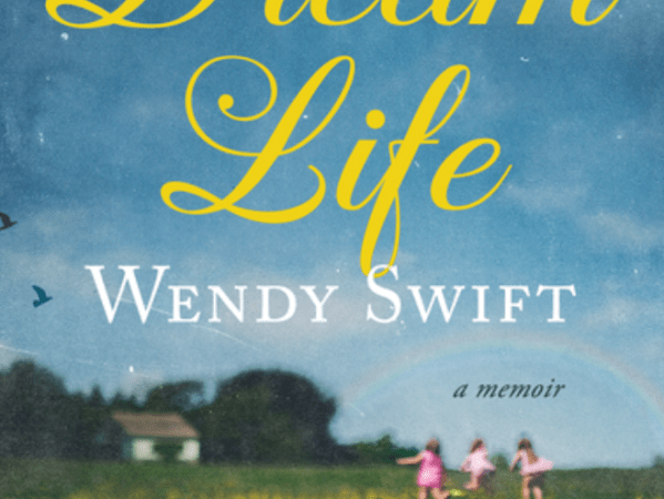 Wendy Swift’s A Dream Life: A Memoir by Wendy Swift (Book Review&nbsp;#2357)