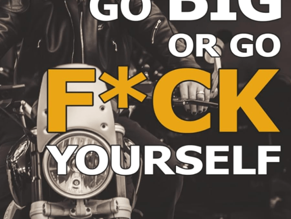 Go Big or Go F*ck Yourself By Kevin Ladd (Book Review&nbsp;#2374)