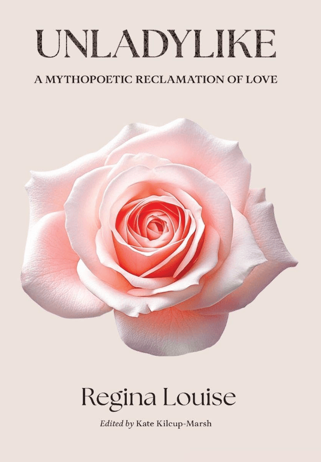 Book cover of 'Unladylike: A Mythopoetic Reclamation of Love' featuring a close-up image of a pink rose, with the title and author's name clearly displayed.